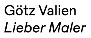 Götz Valien – Lieber Maler at Haus am Lützowplatz Berlin