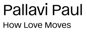 Pallavi Paul: How Love Moves - Gropius Bau Berlin